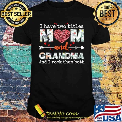 I Have Two Titles Mom And Grandma And I Rock Them Both Flower Shirt