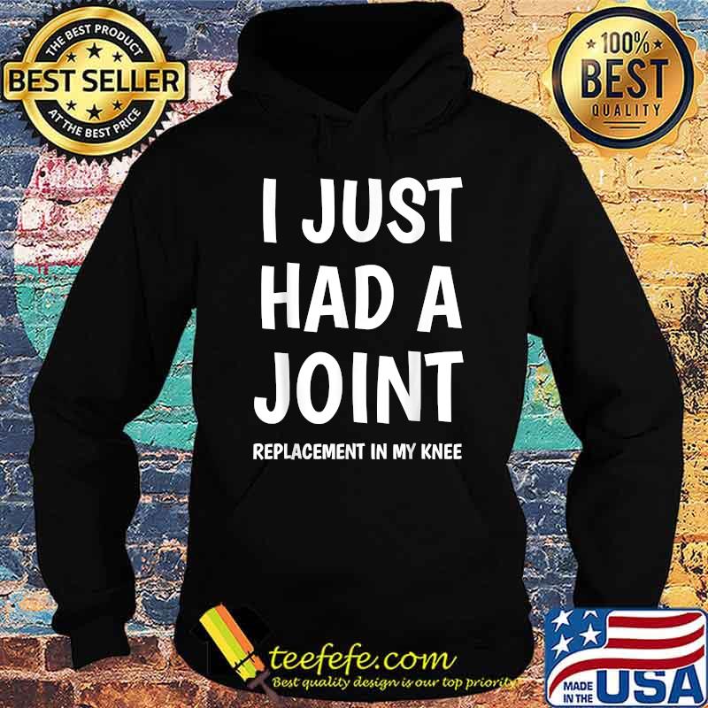 I Just Had A Joint Knee Replacement In My Knee T-Shirt Hoodie