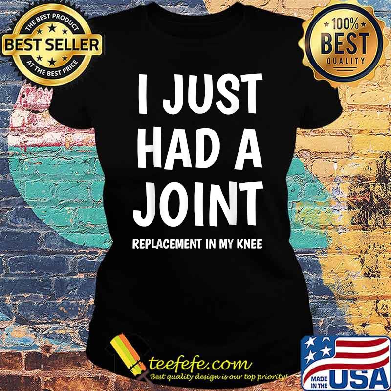 I Just Had A Joint Knee Replacement In My Knee T-Shirt Ladies tee I Just Had A Joint Knee Replacement In My Knee T-Shirt Ladies tee
