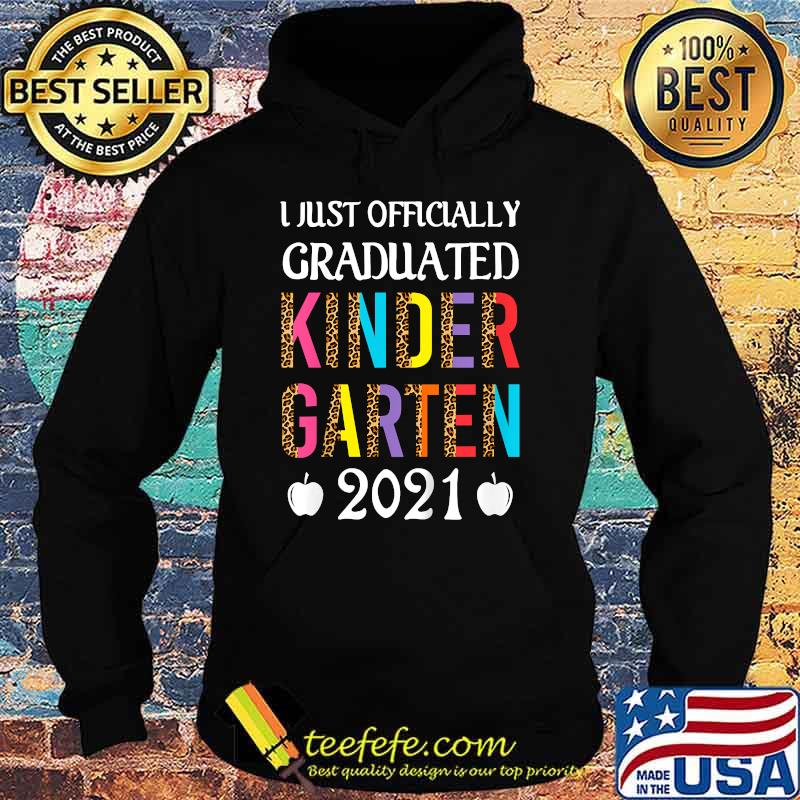 I Just Officially Graduated Kinder garten Graduation Class Of 2021 Leopard Shirt Hoodie I Just Officially Graduated Kinder garten Graduation Class Of 2021 Leopard Shirt Hoodie