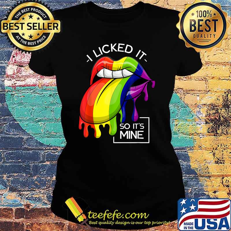 I Licked It So Its Mine Lesbian Pride Queer LGBT T-Shirt Ladies tee I Licked It So Its Mine Lesbian Pride Queer LGBT T-Shirt Ladies tee