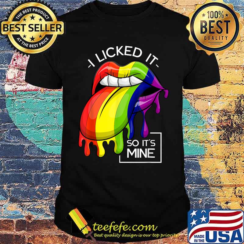 I Licked It So Its Mine Lesbian Pride Queer LGBT T-Shirt I Licked It So Its Mine Lesbian Pride Queer LGBT T-Shirt
