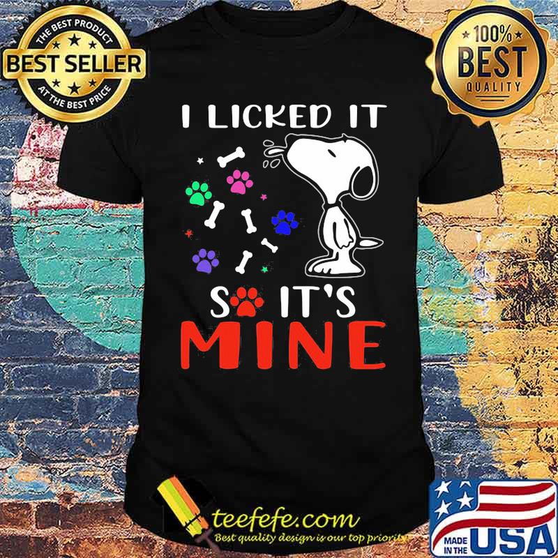 I licked it so its mine snoopy dog shirt