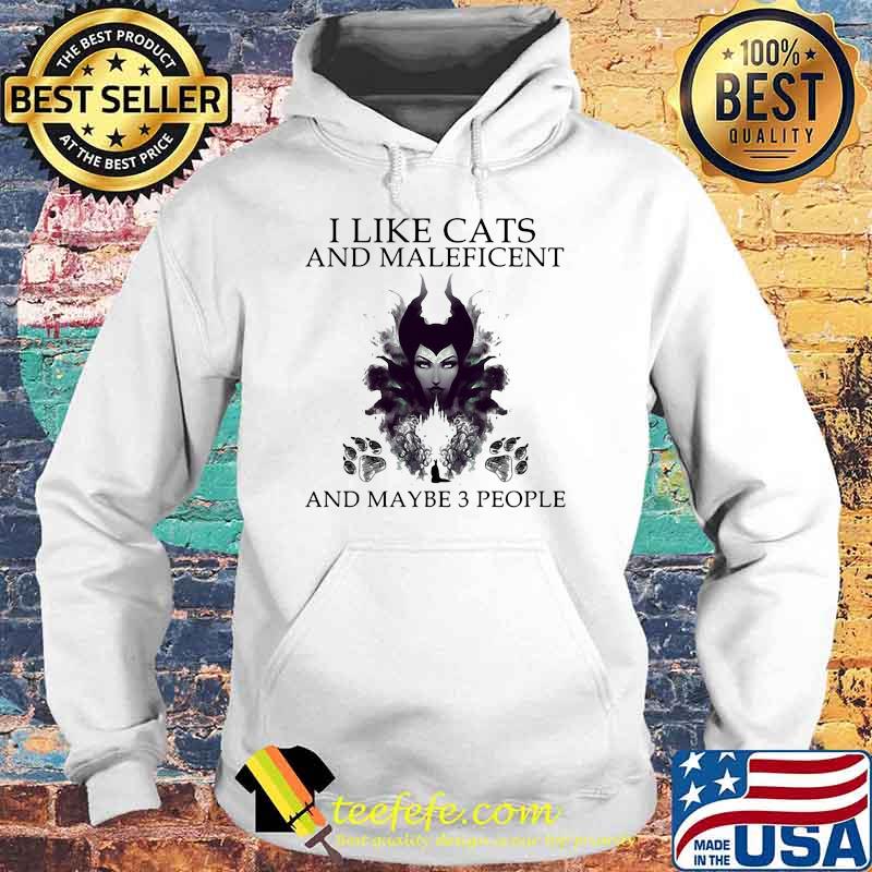 I Like Cats And Maleficent And Maybe 3 People Shirt Hoodie I Like Cats And Maleficent And Maybe 3 People Shirt Hoodie