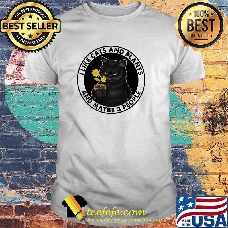 I Like Cats And Plants And Maybe 3 People Flower Shirt