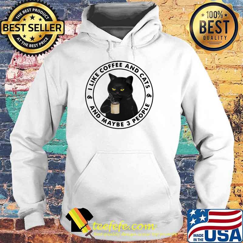 I Like Coffee And Cats And Maybe 3 People Cat Shirt Hoodie I Like Coffee And Cats And Maybe 3 People Cat Shirt Hoodie