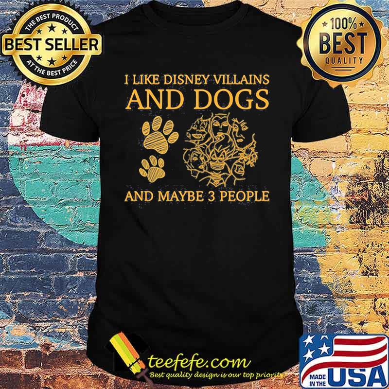I Like Disney Villains And Dogs And Maybe 3 People Shirt
