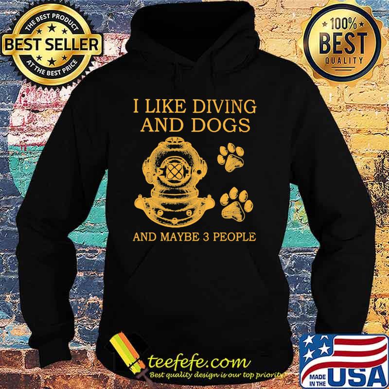 I Like Diving And Dogs And Maybe 3 People Hoodie I Like Diving And Dogs And Maybe 3 People Hoodie