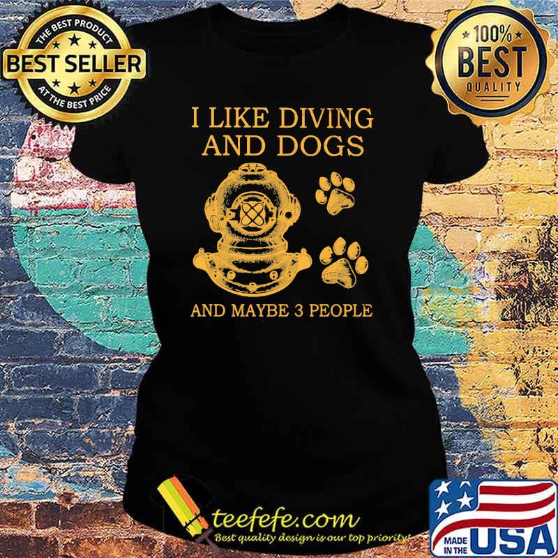 I Like Diving And Dogs And Maybe 3 People Ladies tee I Like Diving And Dogs And Maybe 3 People Ladies tee