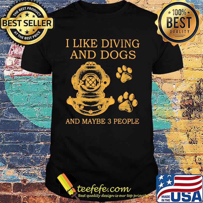 I Like Diving And Dogs And Maybe 3 People shirt