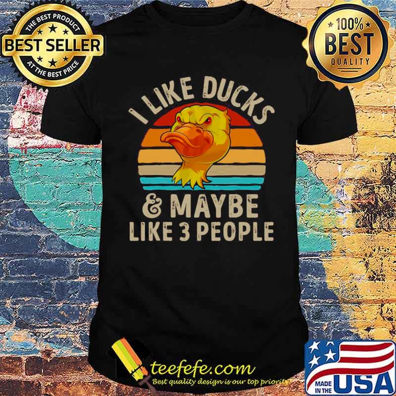 I Like Ducks And Maybe Like 3 People Vintage shirt