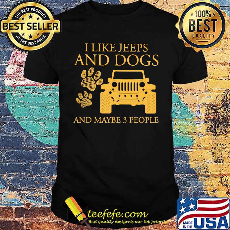 I Like Jeeps And Dogs And Maybe 3 People Shirt
