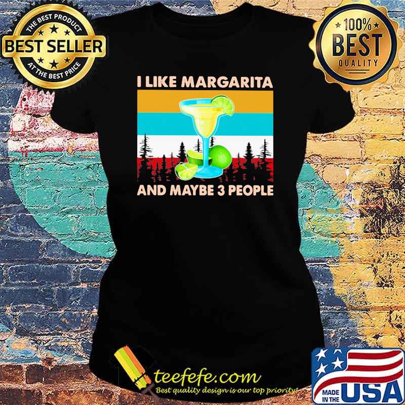 I Like Margarita And Maybe 3 People Vintage Shirt Ladies tee I Like Margarita And Maybe 3 People Vintage Shirt Ladies tee