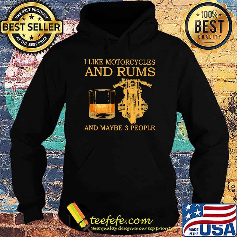 I Like Motorcycles And Rum And Maybe 3 People Shirt Hoodie I Like Motorcycles And Rum And Maybe 3 People Shirt Hoodie