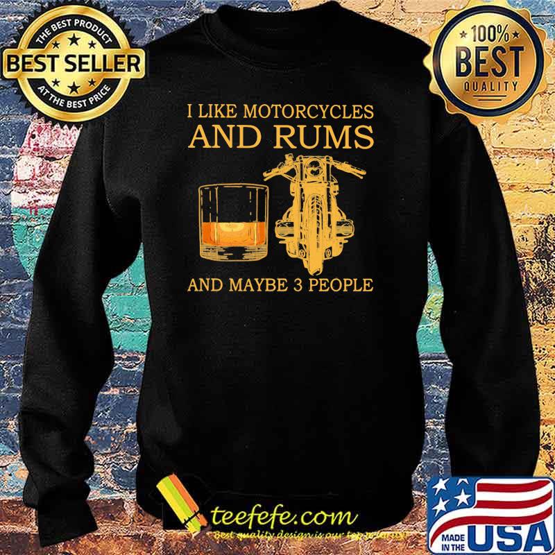 I Like Motorcycles And Rum And Maybe 3 People Shirt Sweater I Like Motorcycles And Rum And Maybe 3 People Shirt Sweater