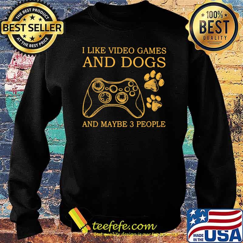 I Like Video Games And Dogs And Maybe 3 People Sweater I Like Video Games And Dogs And Maybe 3 People Sweater