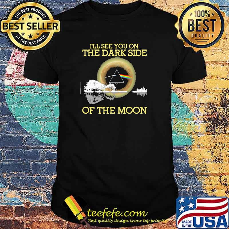 I'll see you on the Dark Side of the moon lake shirt