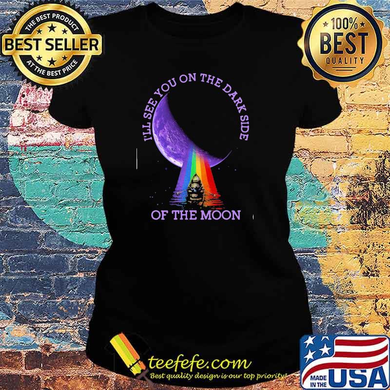 I'll see you on the dark side of the moon rainbow pink floyd Ladies tee I'll see you on the dark side of the moon rainbow pink floyd Ladies tee