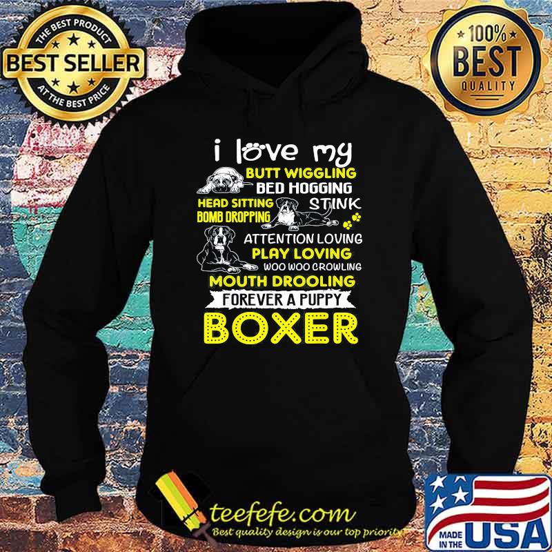 I Love My Butt Wiggling Bed Hogging Head Sitting Bomb Dropping Forever A Puppy Boxer Shirt Hoodie I Love My Butt Wiggling Bed Hogging Head Sitting Bomb Dropping Forever A Puppy Boxer Shirt Hoodie