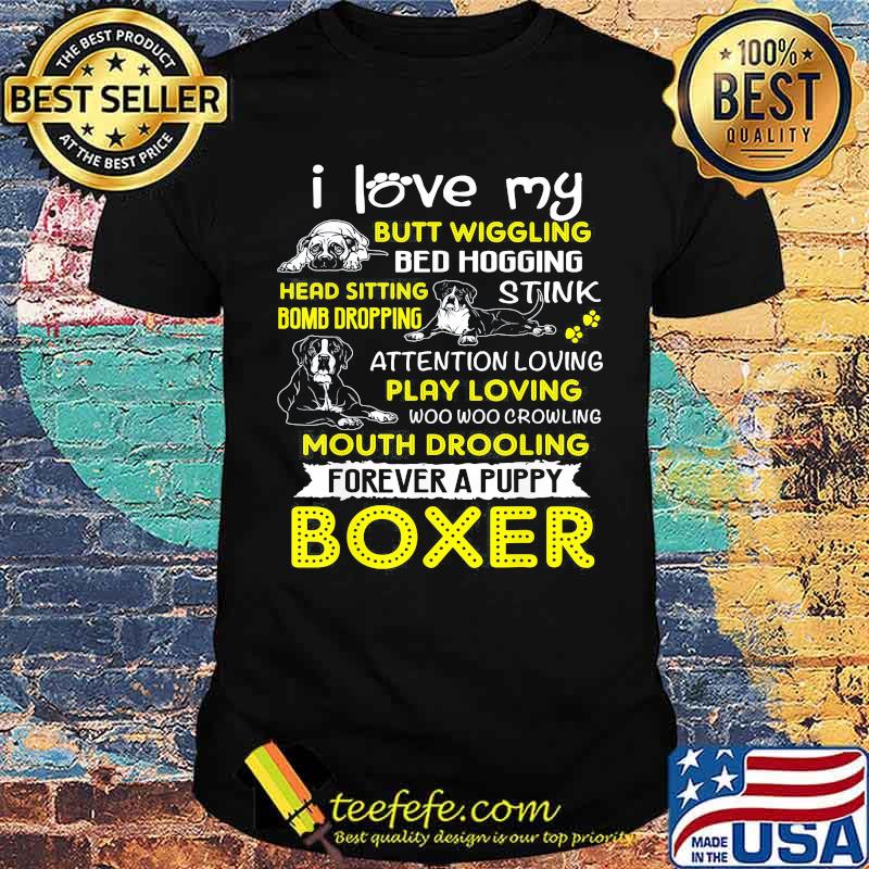 I Love My Butt Wiggling Bed Hogging Head Sitting Bomb Dropping Forever A Puppy Boxer Shirt I Love My Butt Wiggling Bed Hogging Head Sitting Bomb Dropping Forever A Puppy Boxer Shirt