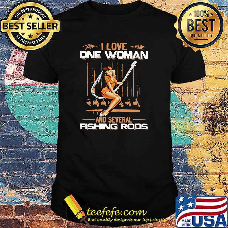 I Love ne Woman And Several Fishing Rods Shirt