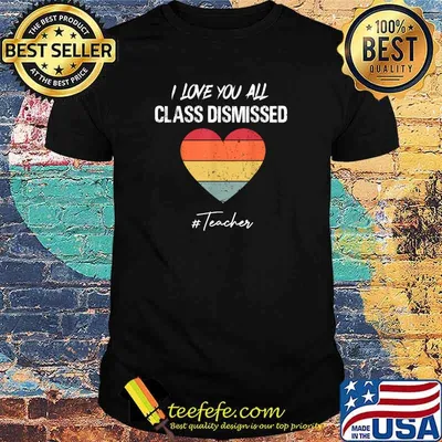 I Love You All Class Dismissed Last Day Of School Teacher Heart Vintage Shirt