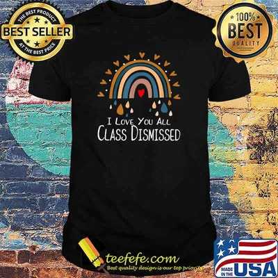 I Love You All Class Dismissed Teacher Last Day Of School Rainbow Shirt
