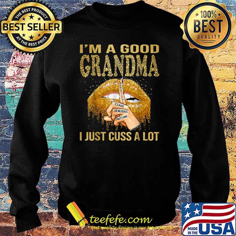 I'm A Good Grandma I Just Cuss A Lot Lips Shirt Sweater I'm A Good Grandma I Just Cuss A Lot Lips Shirt Sweater
