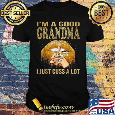 I'm A Good Grandma I Just Cuss A Lot Lips Shirt