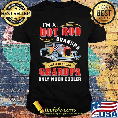 I'm A Hot Rod Grandpa like a regular Grandpa only much cooler car shirt