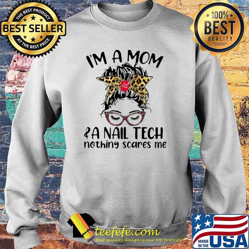 I'm A Mom And A Nail Tech Nothing Scares Me Lepoard Shirt Sweater I'm A Mom And A Nail Tech Nothing Scares Me Lepoard Shirt Sweater