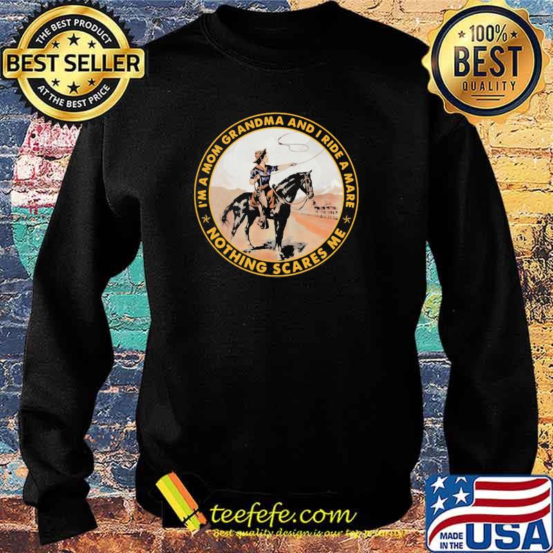 I'm a mom grandma and i ride mare nothing Sacres Me Shirt Sweater I'm a mom grandma and i ride mare nothing Sacres Me Shirt Sweater