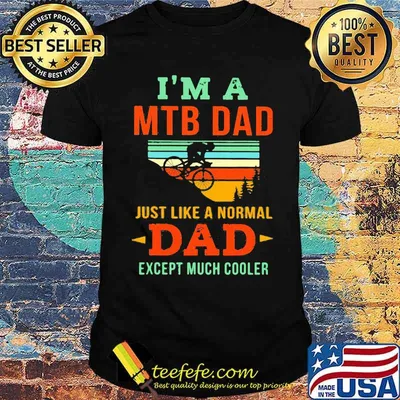 I'm A MTB Dad Just Like A Noral Dad Expect Much Cooler Mountain Biking Vintage Shirt