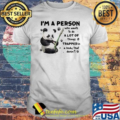 I'm A Person Who Wants To Do A Lot Of Things Trapped In A Body That Doesn't Panda Shirt
