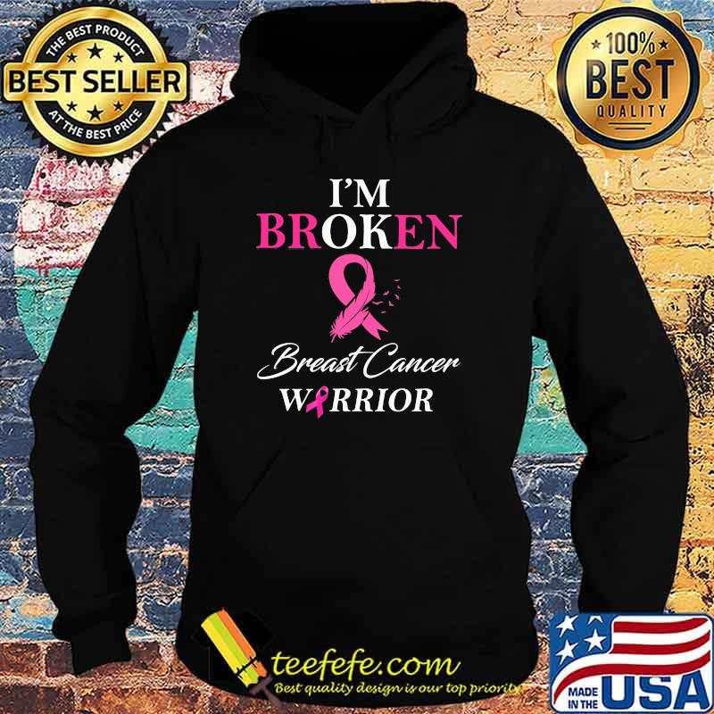 I'm Broken Breast Cancer Warrior Shirt Hoodie I'm Broken Breast Cancer Warrior Shirt Hoodie