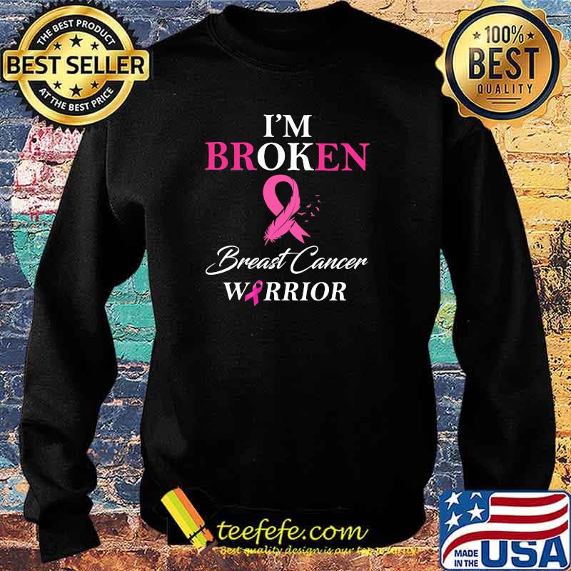 I'm Broken Breast Cancer Warrior Shirt Sweater I'm Broken Breast Cancer Warrior Shirt Sweater