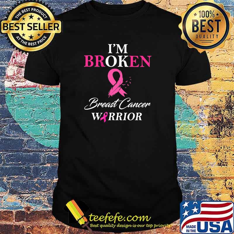 I'm Broken Breast Cancer Warrior Shirt