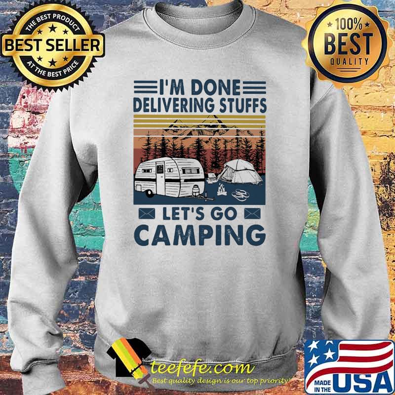 I'm done Delivering Stuffs Let's Go Camping Vintage Shirt Sweater I'm done Delivering Stuffs Let's Go Camping Vintage Shirt Sweater