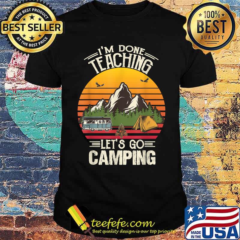 I'm Done Teaching Let's Go Camping Camping lover Mountain Vintage T-Shirt
