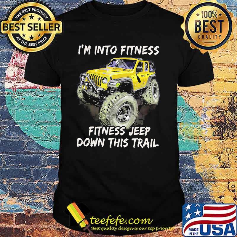 I'm Into Fitness Fitness Jeep Down This Trail Jeep Shirt