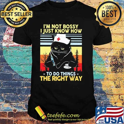I'm not Bossy I Just Know How To Do Things The Right Ways Cat Nurse Vintage Shirt