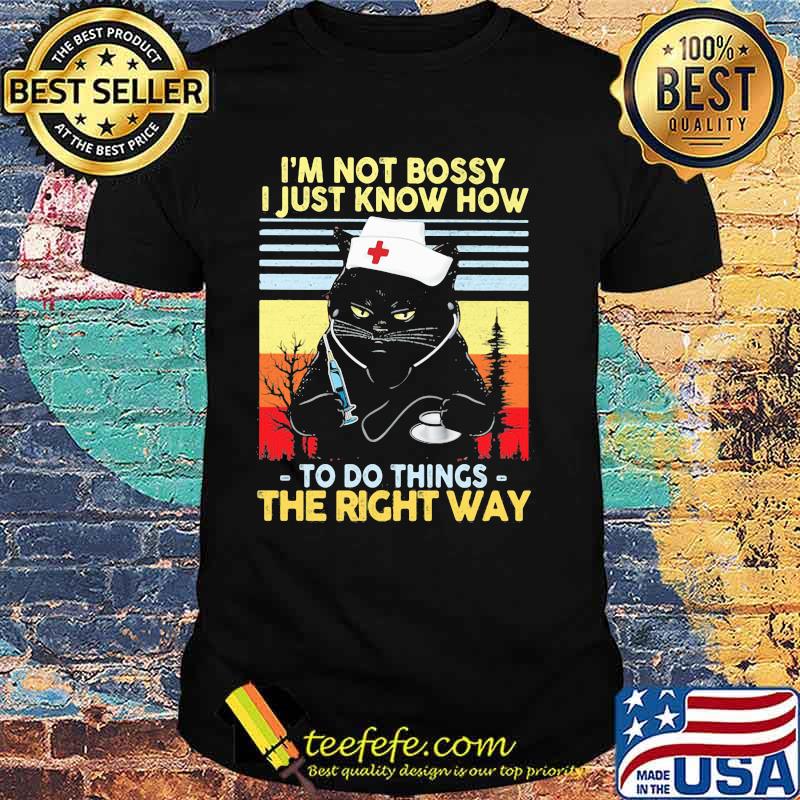 I'm not Bossy I Just Know How To Do Things The Right Ways Cat Nurse Vintage Shirt