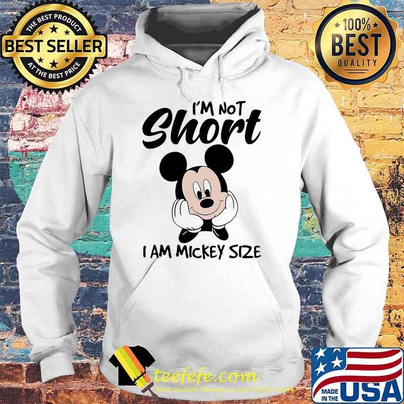I'm not short i am mickey size Hoodie I'm not short i am mickey size Hoodie