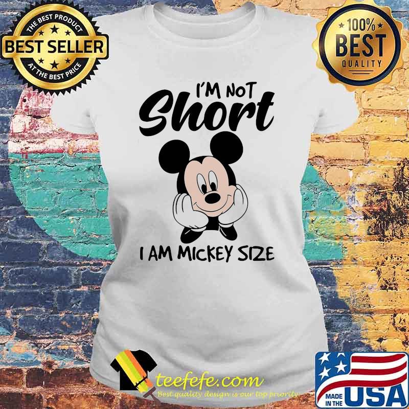 I'm not short i am mickey size Laides tee I'm not short i am mickey size Laides tee