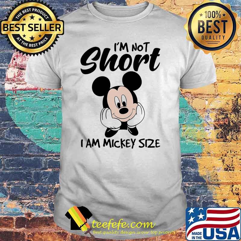 I'm not short i am mickey size shirt I'm not short i am mickey size shirt