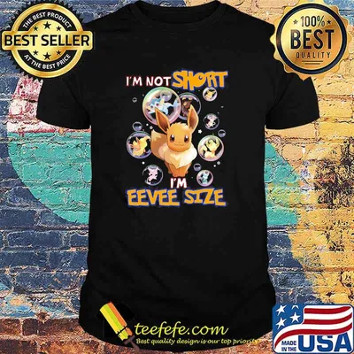 I'm not short I'm eevee size Pokemon shirt