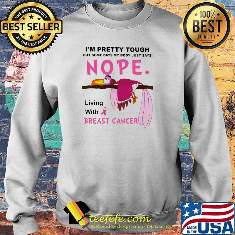 I'm Pretty Tought But Some Days My Body Just Says Nope Living With Breast Cancer Bird Shirt Sweater I'm Pretty Tought But Some Days My Body Just Says Nope Living With Breast Cancer Bird Shirt Sweater