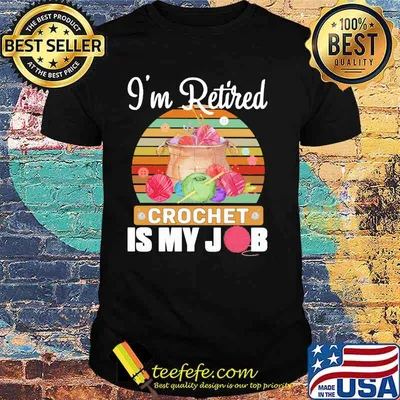 I'm Retired Crochet Is My Job Vintage Shirt