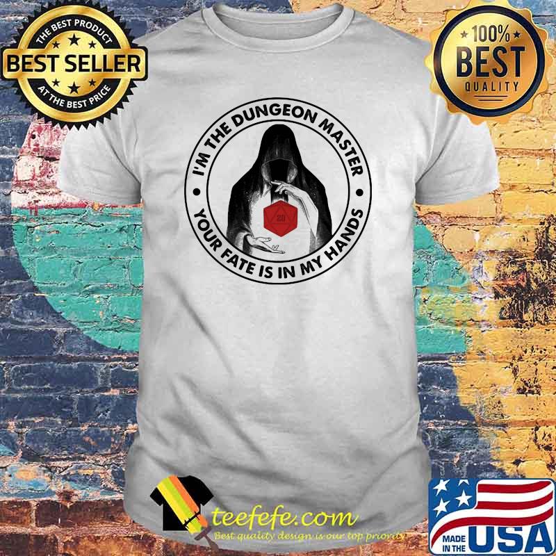 I'm The Dungeon Master Your Fate Is In My Hands Game Shirt
