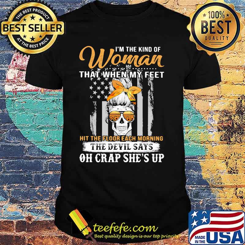 I'm The Kind Of Woman That When My Feet Oh Crap She's Up Skull Sunflower Shirt